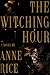 The Witching Hour (Lives of the Mayfair Witches, #1) by Anne Rice