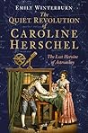 The Quiet Revolution of Caroline Herschel: The Lost Heroine of Astronomy