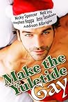 Make the Yuletide Gay: a Collection of M/M Holiday Stories