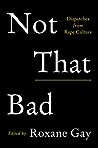 Not That Bad by Roxane Gay