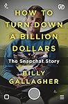 How to Turn Down a Billion Dollars by Billy  Gallagher