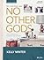 No Other Gods - Revised & Updated - Bible Study Book: The Unrivaled Pursuit of Christ