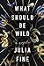 What Should Be Wild by Julia Fine