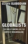 Globalists: The End of Empire and the Birth of Neoliberalism