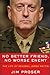 No Better Friend, No Worse Enemy The Life of General James Mattis by Jim Proser