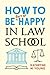 How to Be Sort of Happy in Law School