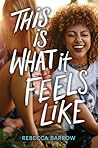 This Is What It Feels Like by Rebecca Barrow