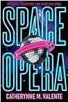 Space Opera by Catherynne M. Valente