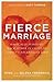 Fierce Marriage: Radically Pursuing Each Other in Light of Christ's Relentless Love