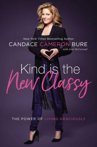 Kind Is the New Classy by Candace Cameron Bure