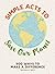 Simple Acts to Save Our Planet: 500 Ways to Make a Difference (Simple Acts Gift Series)