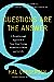 Questions Are the Answer: A Breakthrough Approach to Your Most Vexing Problems at Work and in Life