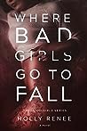 Where Bad Girls Go to Fall by Holly Renee