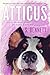 Atticus: A Woman’s Journey with the World’s Worst Behaved Dog