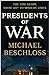 Presidents of War: The Epic Story, from 1807 to Modern Times