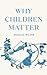 Why Children Matter by Douglas Wilson