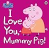 Peppa Pig I Love You Mummy Pig by Lauren Holowaty