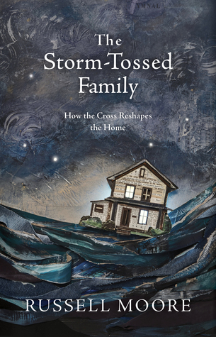 The Storm-Tossed Family by Russell D. Moore