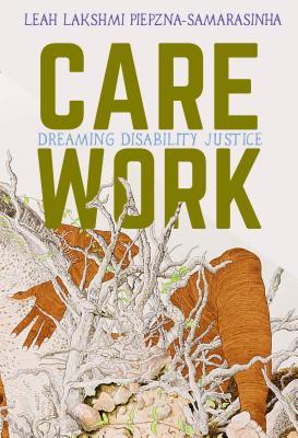 Care Work by Leah Lakshmi Piepzna-Samara...