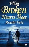 When Broken Hearts Meet by Arushi Vats