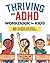 Thriving with ADHD Workbook for Kids: 60 Fun Activities to Help Children Self-Regulate, Focus, and Succeed (Health and Wellness Workbooks for Kids)