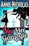 Not Her Gargoyle by Annie Nicholas