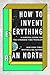 How to Invent Everything: A Survival Guide for the Stranded Time Traveler