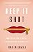 Keep It Shut: What to Say, ...