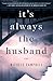 It's Always the Husband by Michele Campbell