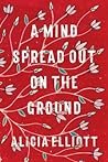 A Mind Spread Out on the Ground by Alicia Elliott