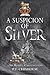 A Suspicion of Silver (Sir Robert Carey, #9)