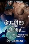 Bullied by the Alpha by Sam Crescent