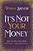 It's Not Your Money: How to Live Fully from Divine Abundance