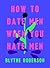 How to Date Men When You Hate Men