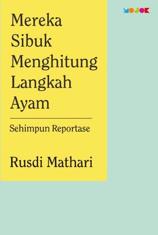 Mereka Sibuk Menghitung Langkah Ayam by Rusdi Mathari