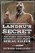 Landru’s Secret: The Deadly Seductions of France’s Lonely Hearts Serial Killer