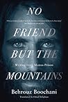 No Friend But the Mountains: Writing from Manus Prison