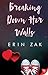 Breaking Down Her Walls by Erin Zak