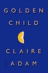 Golden Child by Claire Adam