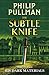 The Subtle Knife (His Dark Materials, #2) by Philip Pullman