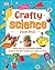 Crafty Science: More than 20 Sensational STEAM Projects to Create at Home