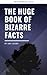 The Huge Book Of Bizarre Fa...