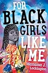 For Black Girls Like Me by Mariama J. Lockington