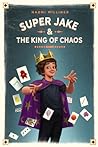 Super Jake & the King of Chaos by Naomi Milliner