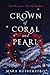 Crown of Coral and Pearl (Crown of Coral and Pearl, #1)