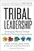 Tribal Leadership: Leveraging Natural Groups to Build a Thriving Organization