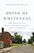 Dying of Whiteness: How the Politics of Racial Resentment Is Killing America's Heartland