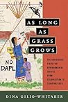 As Long as Grass Grows by Dina Gilio-Whitaker