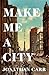 Make Me a City