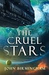 The Cruel Stars by John Birmingham